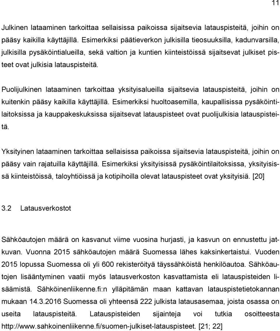 Puolijulkinen lataaminen tarkoittaa yksityisalueilla sijaitsevia latauspisteitä, joihin on kuitenkin pääsy kaikilla käyttäjillä.