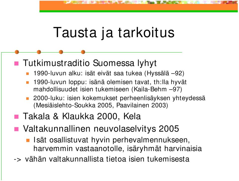 yhteydessä (Mesiäislehto-Soukka 2005, Paavilainen 2003) Takala & Klaukka 2000, Kela Valtakunnallinen neuvolaselvitys 2005 Isät