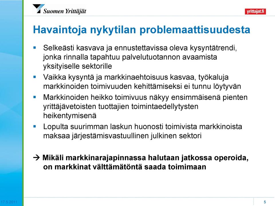 toimivuus näkyy ensimmäisenä pienten yrittäjävetoisten tuottajien toimintaedellytysten heikentymisenä Lopulta suurimman laskun huonosti toimivista