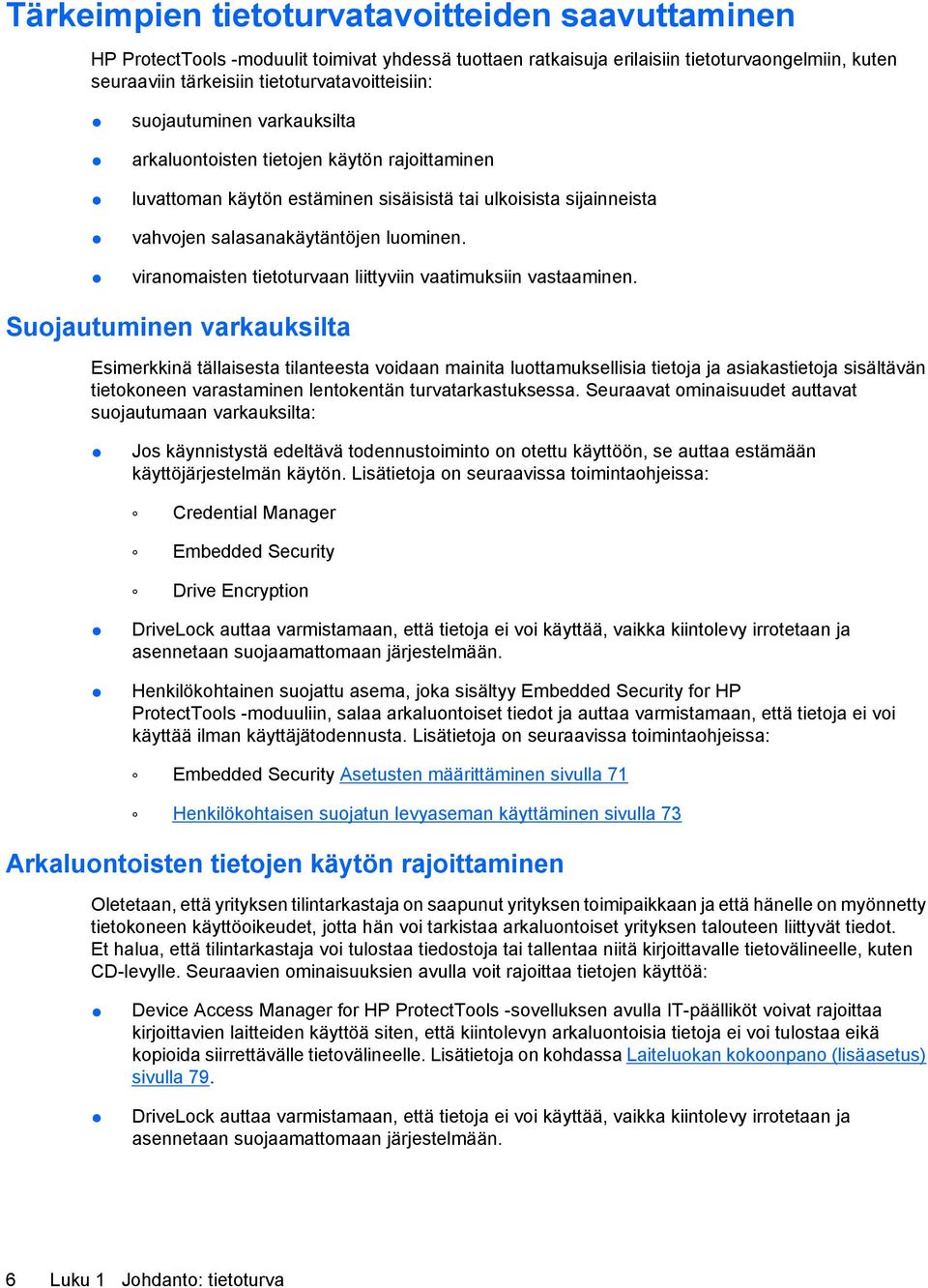 viranomaisten tietoturvaan liittyviin vaatimuksiin vastaaminen.