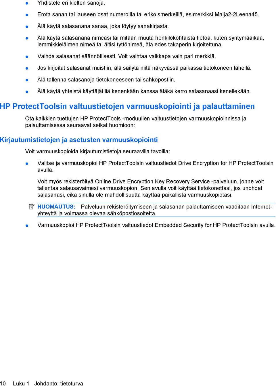 Vaihda salasanat säännöllisesti. Voit vaihtaa vaikkapa vain pari merkkiä. Jos kirjoitat salasanat muistiin, älä säilytä niitä näkyvässä paikassa tietokoneen lähellä.