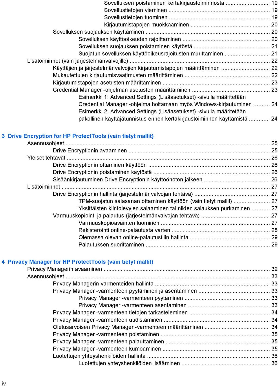 .. 21 Lisätoiminnot (vain järjestelmänvalvojille)... 22 Käyttäjien ja järjestelmänvalvojien kirjautumistapojen määrittäminen... 22 Mukautettujen kirjautumisvaatimusten määrittäminen.