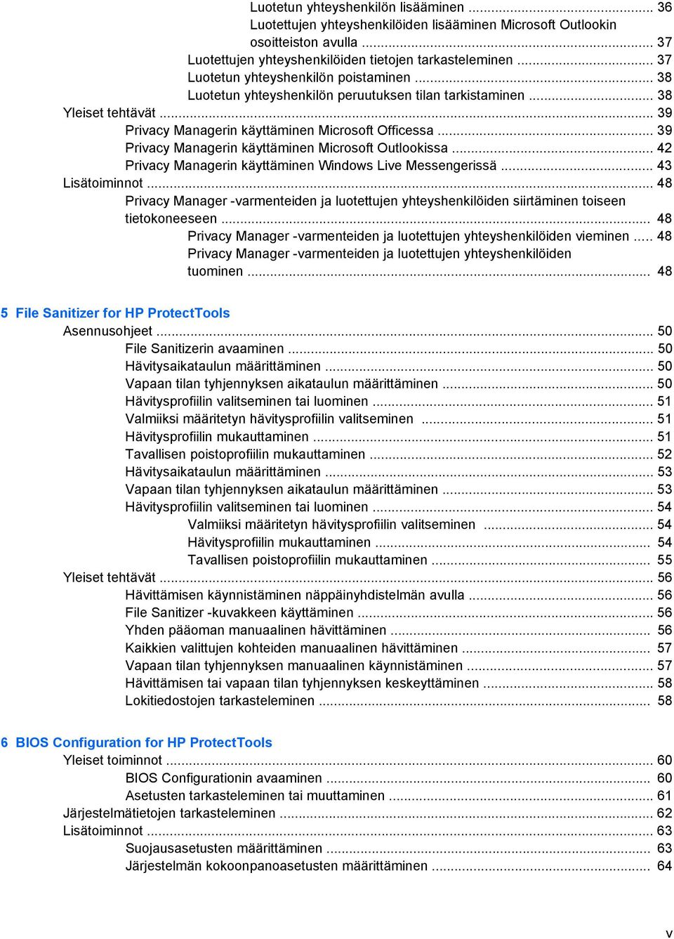 .. 39 Privacy Managerin käyttäminen Microsoft Outlookissa... 42 Privacy Managerin käyttäminen Windows Live Messengerissä... 43 Lisätoiminnot.