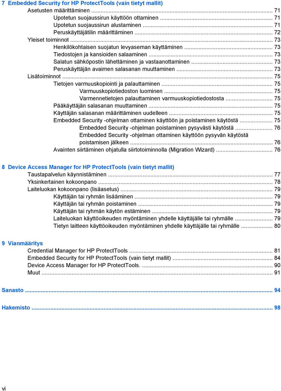 .. 73 Salatun sähköpostin lähettäminen ja vastaanottaminen... 73 Peruskäyttäjän avaimen salasanan muuttaminen... 73 Lisätoiminnot... 75 Tietojen varmuuskopiointi ja palauttaminen.