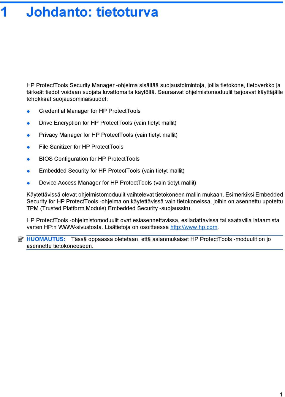 HP ProtectTools (vain tietyt mallit) File Sanitizer for HP ProtectTools BIOS Configuration for HP ProtectTools Embedded Security for HP ProtectTools (vain tietyt mallit) Device Access Manager for HP