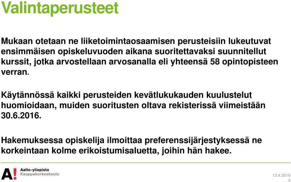 Käytännössä kaikki perusteiden kevätlukukauden kuulustelut huomioidaan, muiden suoritusten oltava rekisterissä