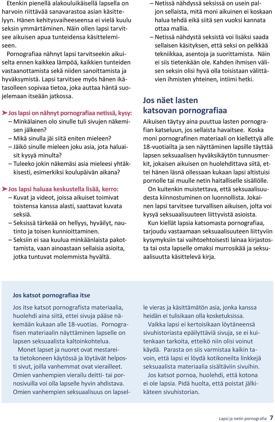 Pornografiaa nähnyt lapsi tarvitseekin aikuiselta ennen kaikkea lämpöä, kaikkien tunteiden vastaanottamista sekä niiden sanoittamista ja hyväksymistä.