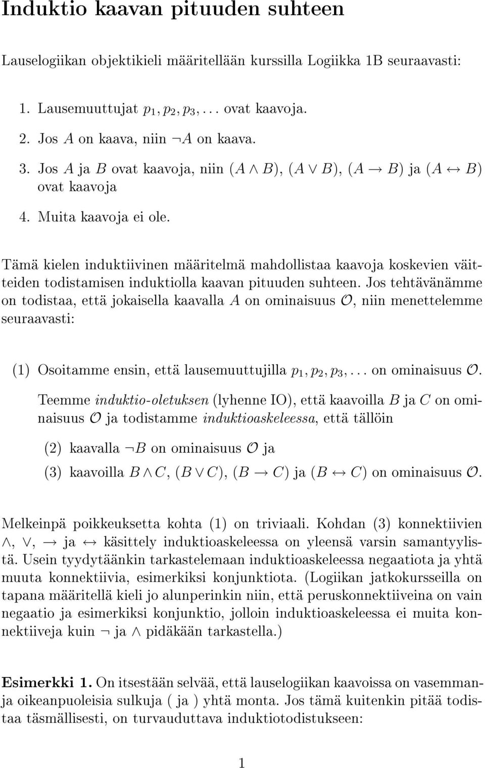 Tämä kielen induktiivinen määritelmä mahdollistaa kaavoja koskevien väitteiden todistamisen induktiolla kaavan pituuden suhteen.