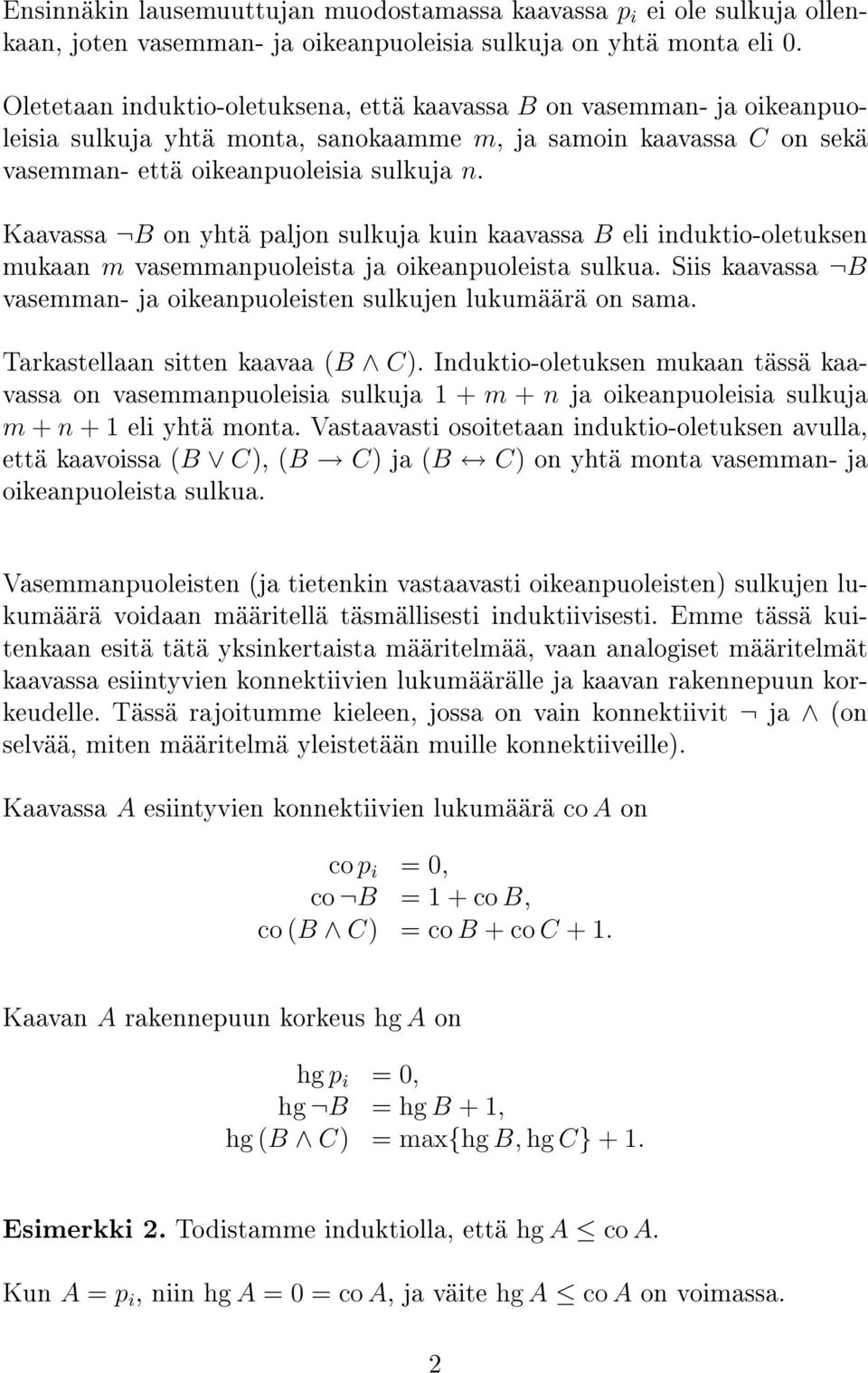 Kaavassa B on yhtä paljon sulkuja kuin kaavassa B eli induktio-oletuksen mukaan m vasemmanpuoleista ja oikeanpuoleista sulkua. Siis kaavassa B vasemman- ja oikeanpuoleisten sulkujen lukumäärä on sama.