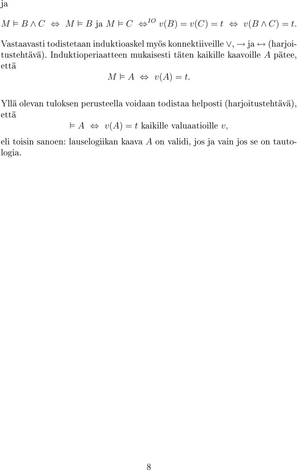 Induktioperiaatteen mukaisesti täten kaikille kaavoille A pätee, että M A v(a) = t.