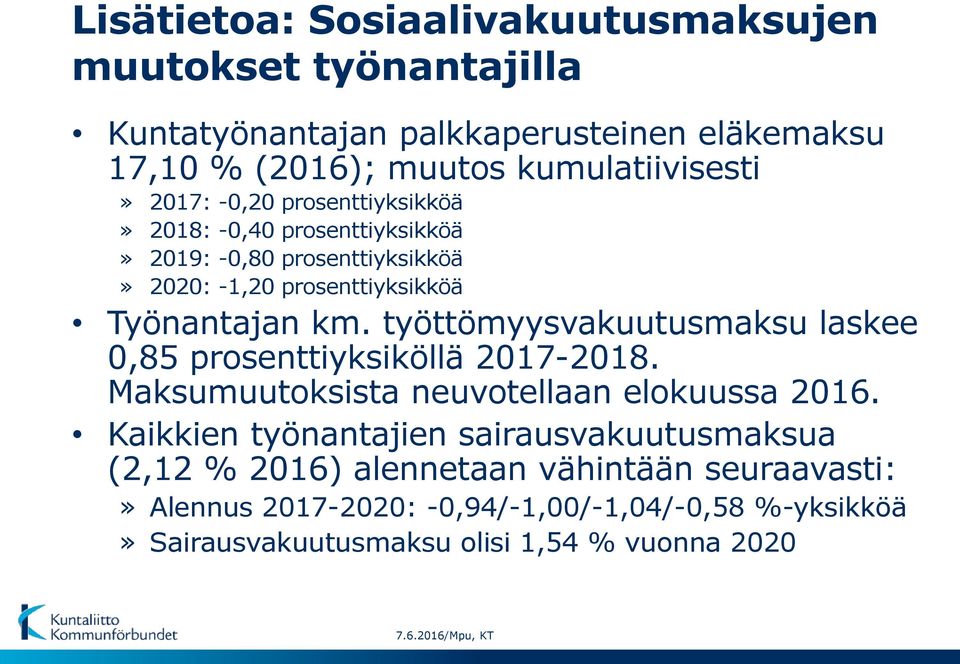 työttömyysvakuutusmaksu laskee 0,85 prosenttiyksiköllä 2017-2018. Maksumuutoksista neuvotellaan elokuussa 2016.