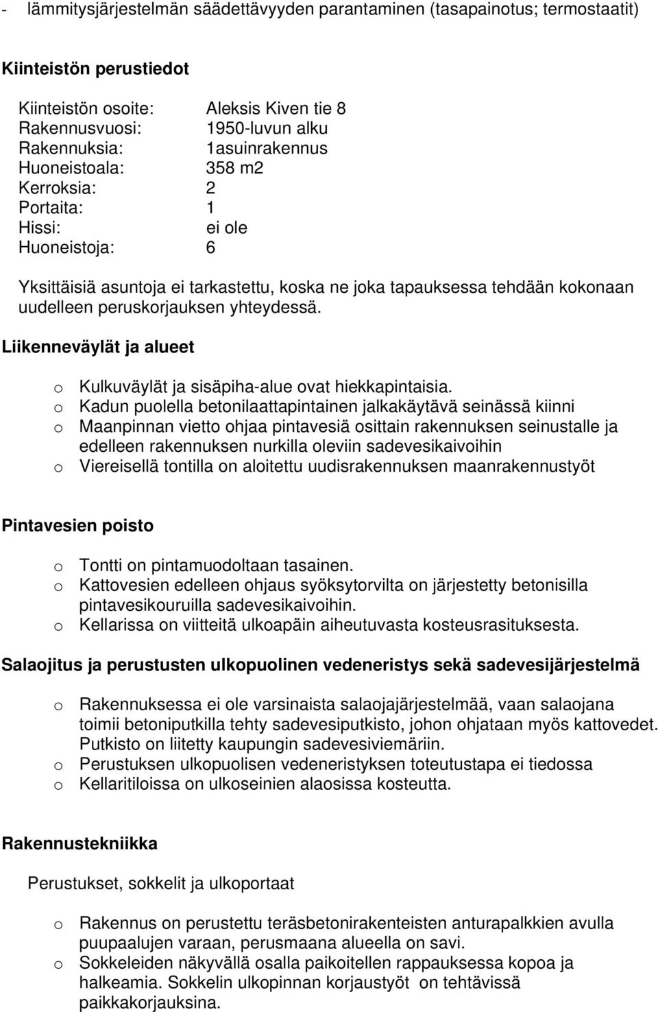 yhteydessä. Liikenneväylät ja alueet o Kulkuväylät ja sisäpiha-alue ovat hiekkapintaisia.