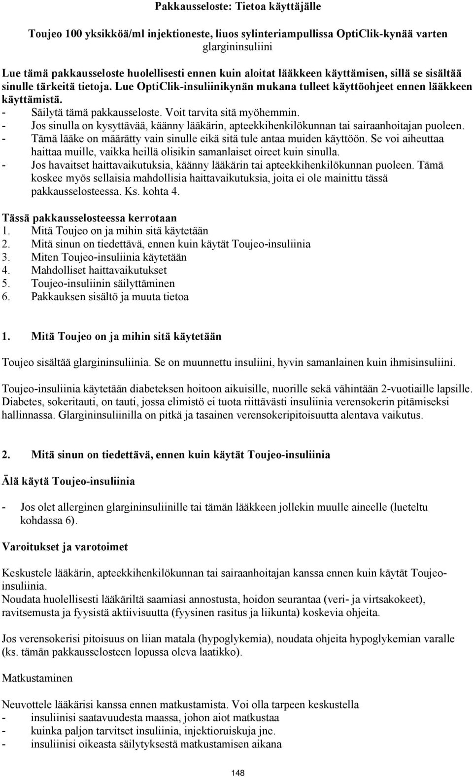 Voit tarvita sitä myöhemmin. - Jos sinulla on kysyttävää, käänny lääkärin, apteekkihenkilökunnan tai sairaanhoitajan puoleen.