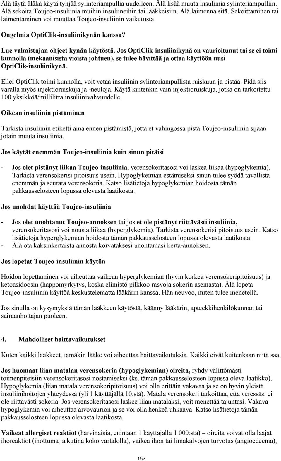 Jos OptiClik-insuliinikynä on vaurioitunut tai se ei toimi kunnolla (mekaanisista vioista johtuen), se tulee hävittää ja ottaa käyttöön uusi OptiClik-insuliinikynä.
