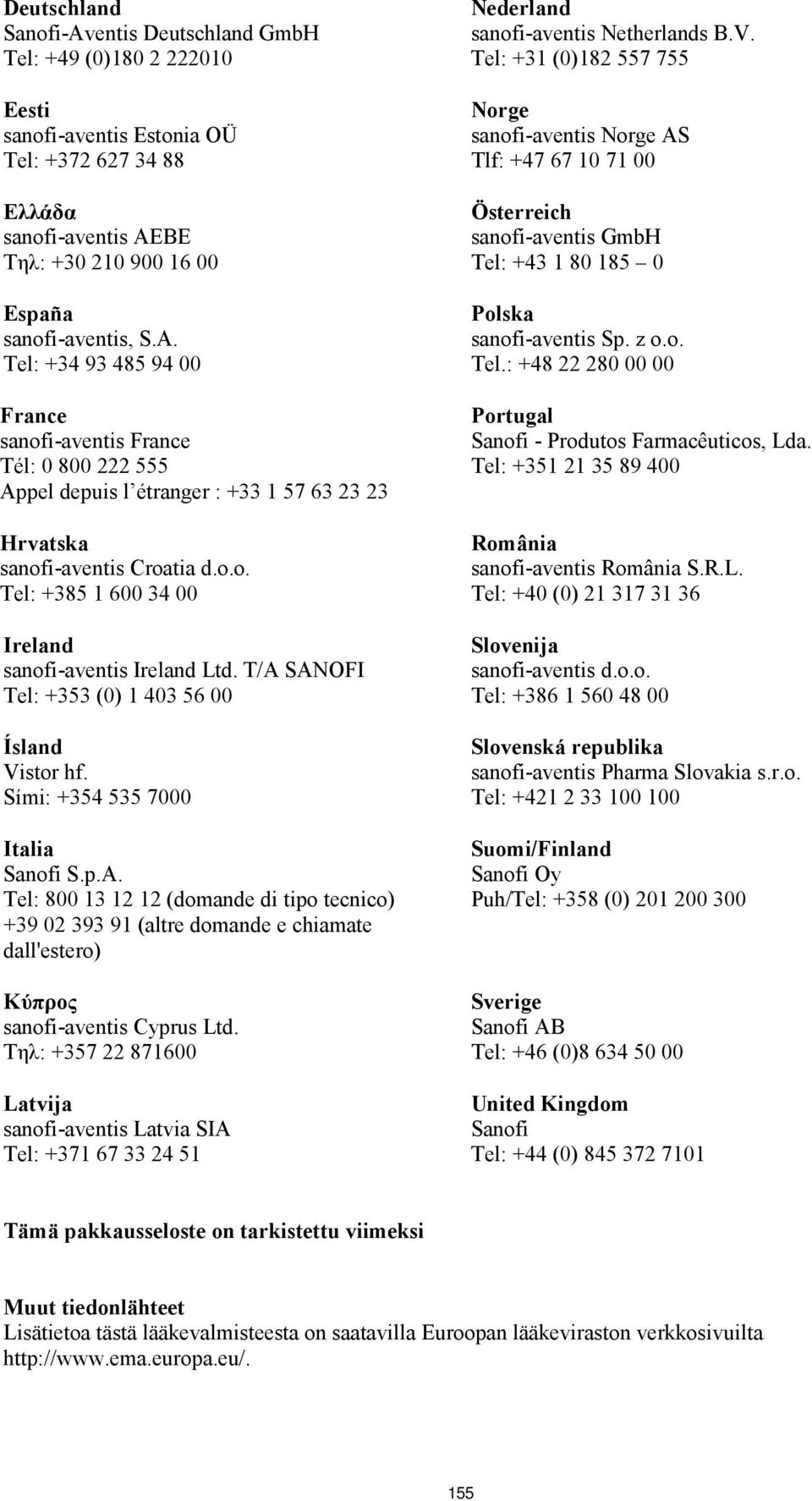 Τηλ: +357 22 871600 Latvija sanofi-aventis Latvia SIA Tel: +371 67 33 24 51 Nederland sanofi-aventis Netherlands B.V.