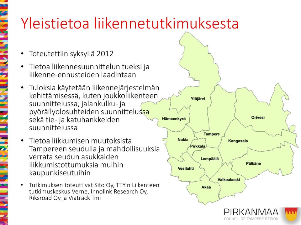 tie- ja katuhankkeiden suunnittelussa Tietoa liikkumisen muutoksista Tampereen seudulla ja mahdollisuuksia verrata seudun asukkaiden