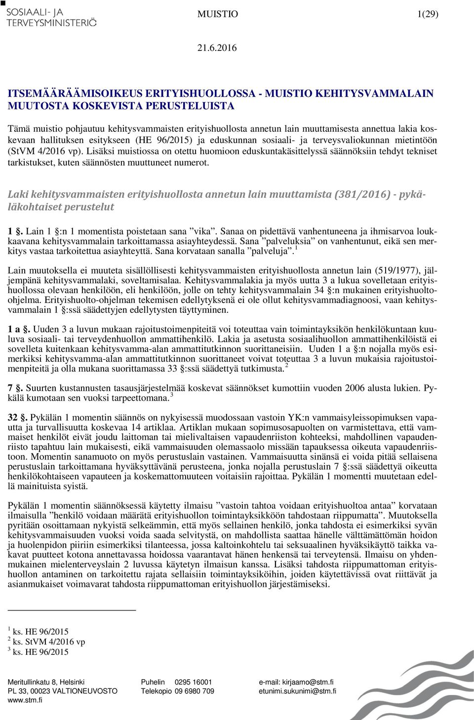 lakia koskevaan hallituksen esitykseen (HE 96/2015) ja eduskunnan sosiaali- ja terveysvaliokunnan mietintöön (StVM 4/2016 vp).