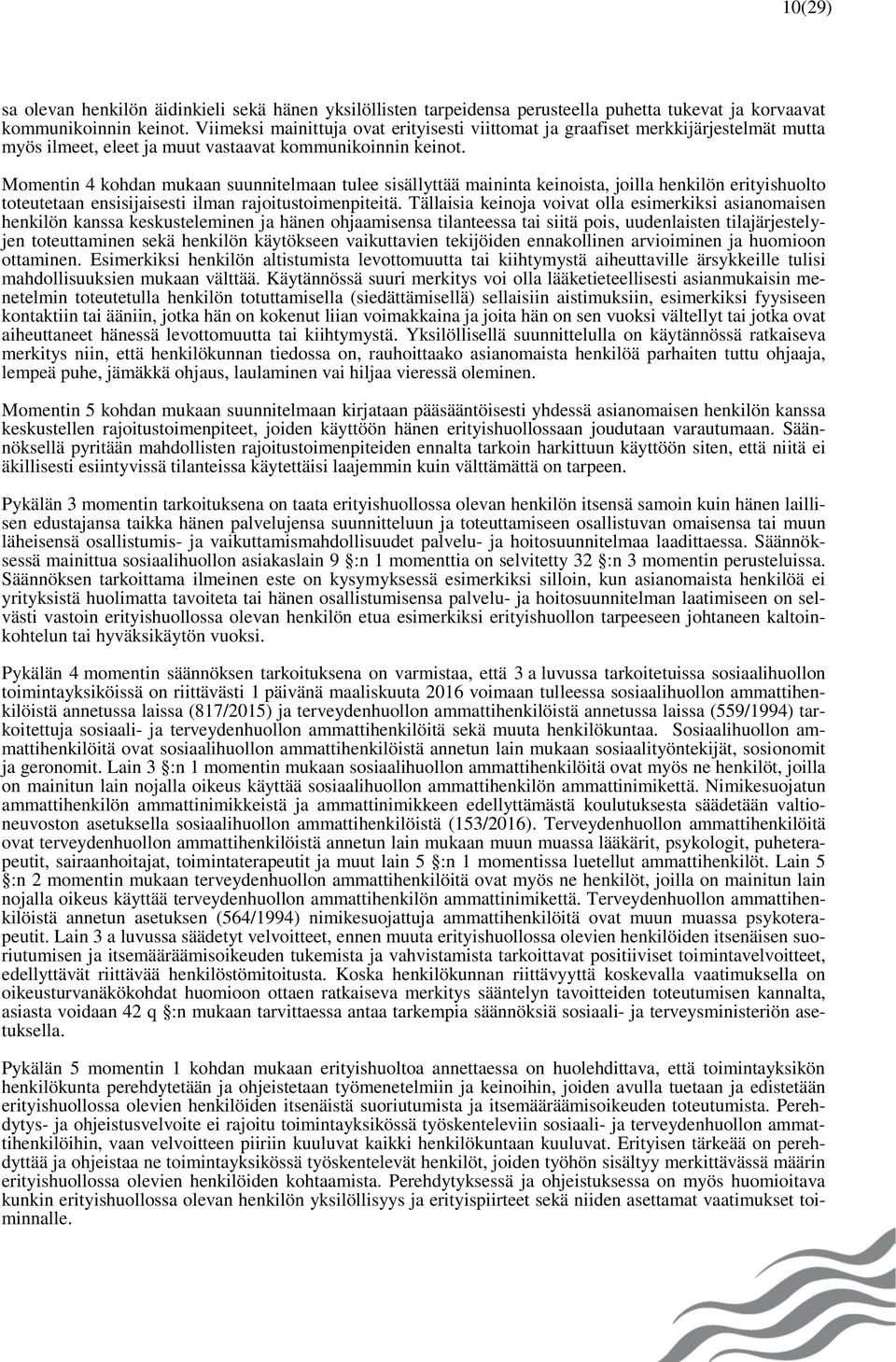 Momentin 4 kohdan mukaan suunnitelmaan tulee sisällyttää maininta keinoista, joilla henkilön erityishuolto toteutetaan ensisijaisesti ilman rajoitustoimenpiteitä.
