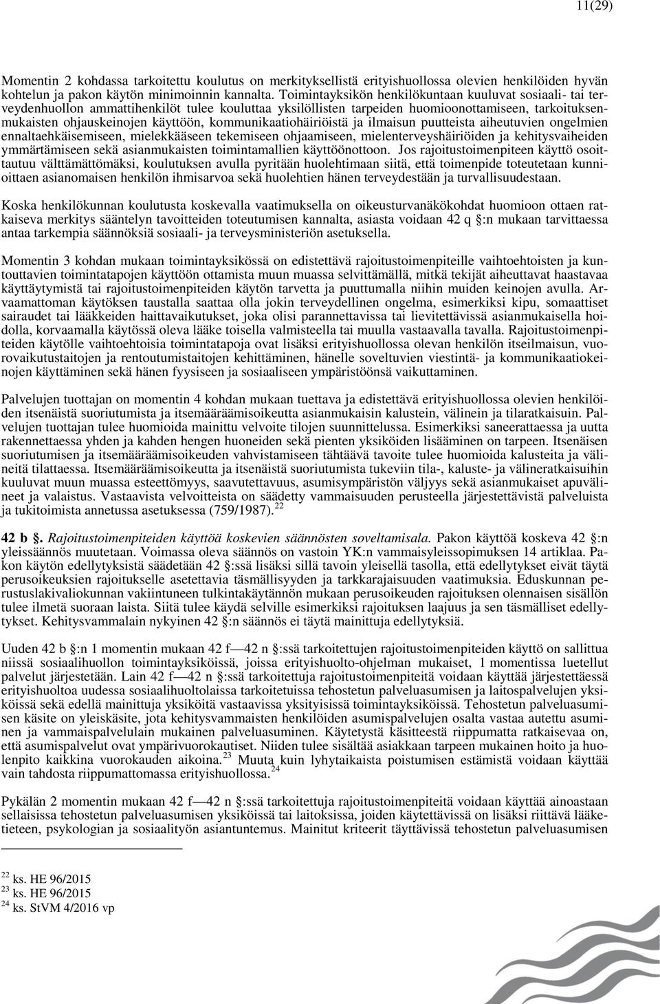 kommunikaatiohäiriöistä ja ilmaisun puutteista aiheutuvien ongelmien ennaltaehkäisemiseen, mielekkääseen tekemiseen ohjaamiseen, mielenterveyshäiriöiden ja kehitysvaiheiden ymmärtämiseen sekä