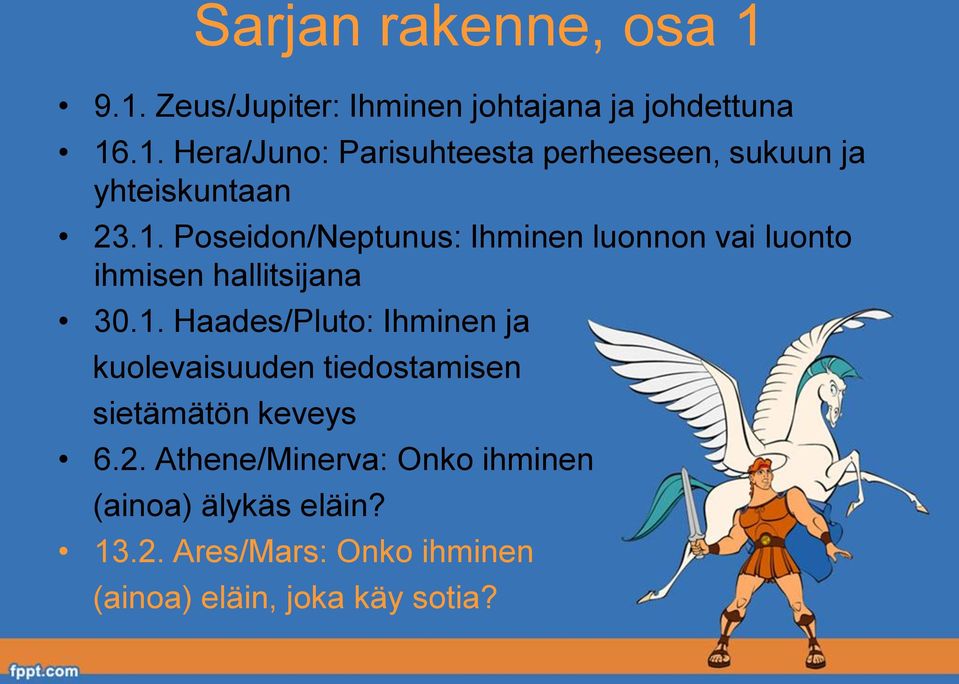 2. Athene/Minerva: Onko ihminen (ainoa) älykäs eläin? 13.2. Ares/Mars: Onko ihminen (ainoa) eläin, joka käy sotia?