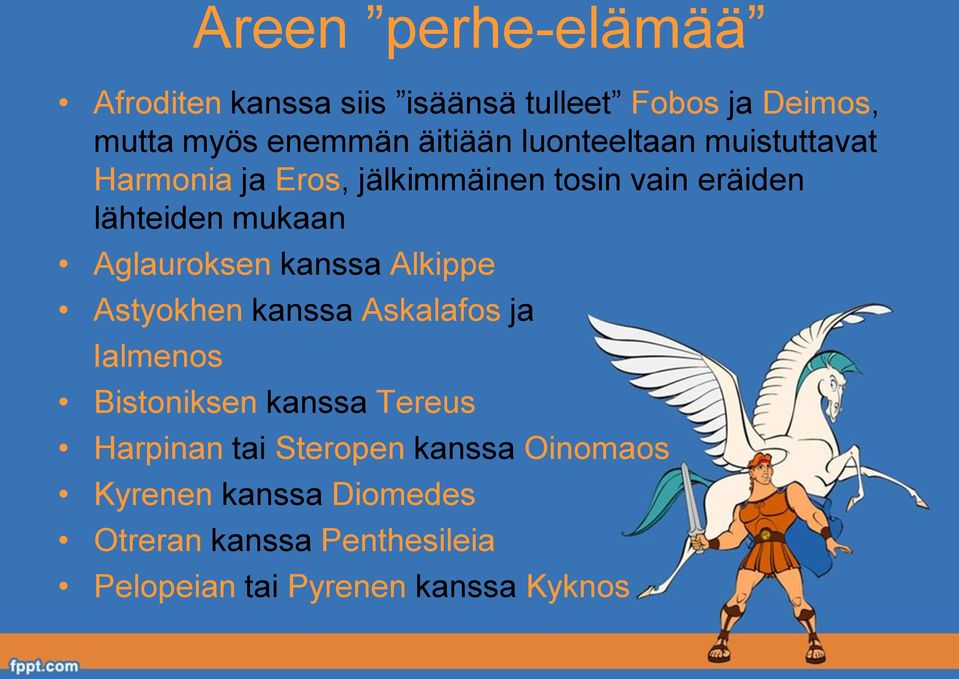 Aglauroksen kanssa Alkippe Astyokhen kanssa Askalafos ja Ialmenos Bistoniksen kanssa Tereus Harpinan