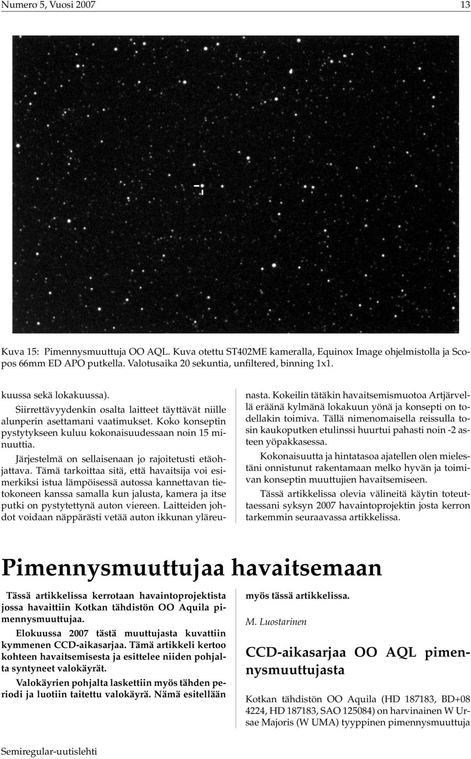 Järjestelmä on sellaisenaan jo rajoitetusti etäohjattava.