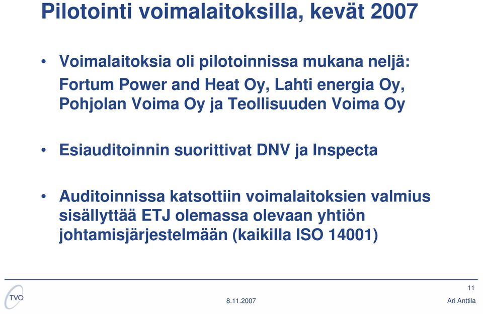 Esiauditoinnin suorittivat DNV ja Inspecta Auditoinnissa katsottiin voimalaitoksien