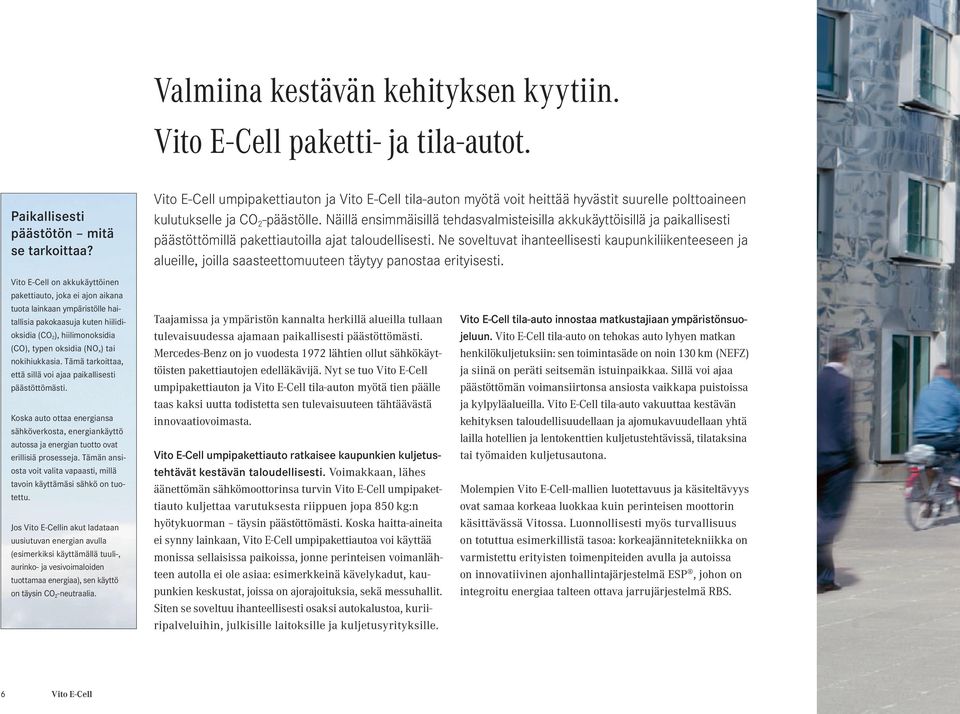 Näillä ensimmäisillä tehdasvalmisteisilla akkukäyttöisillä ja paikallisesti päästöttömillä pakettiautoilla ajat taloudellisesti.