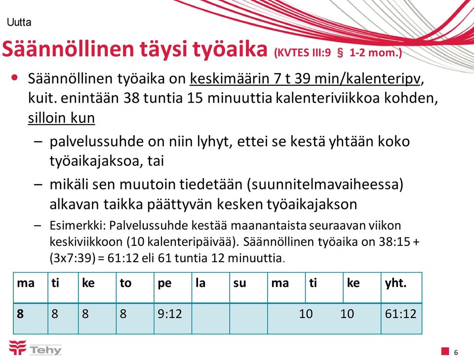 mikäli sen muutoin tiedetään (suunnitelmavaiheessa) alkavan taikka päättyvän kesken työaikajakson Esimerkki: Palvelussuhde kestää maanantaista