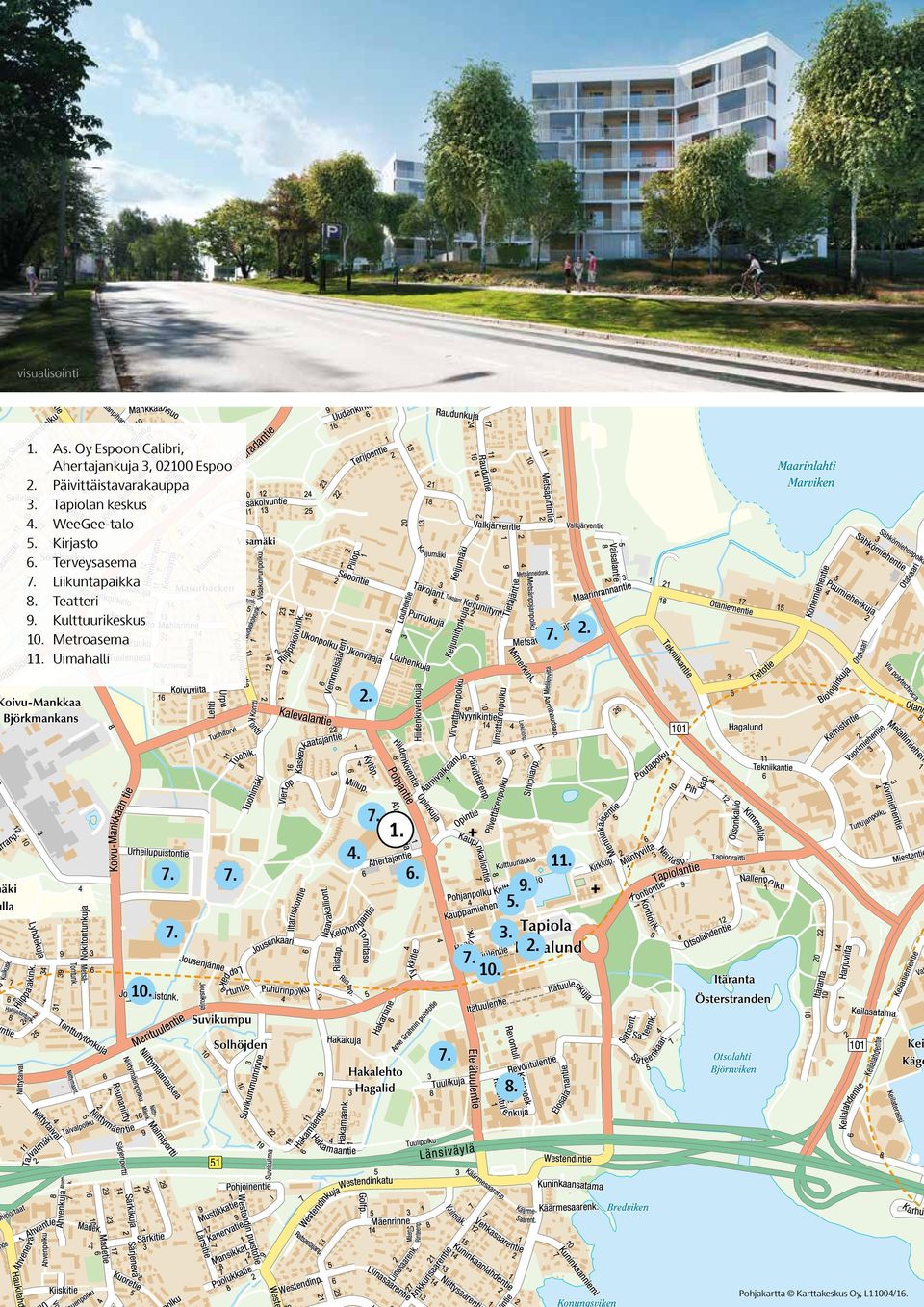 Terveysasema 7. Liikuntapaikka 8. Teatteri 9. Kulttuurikeskus 10. Metroasema 11.