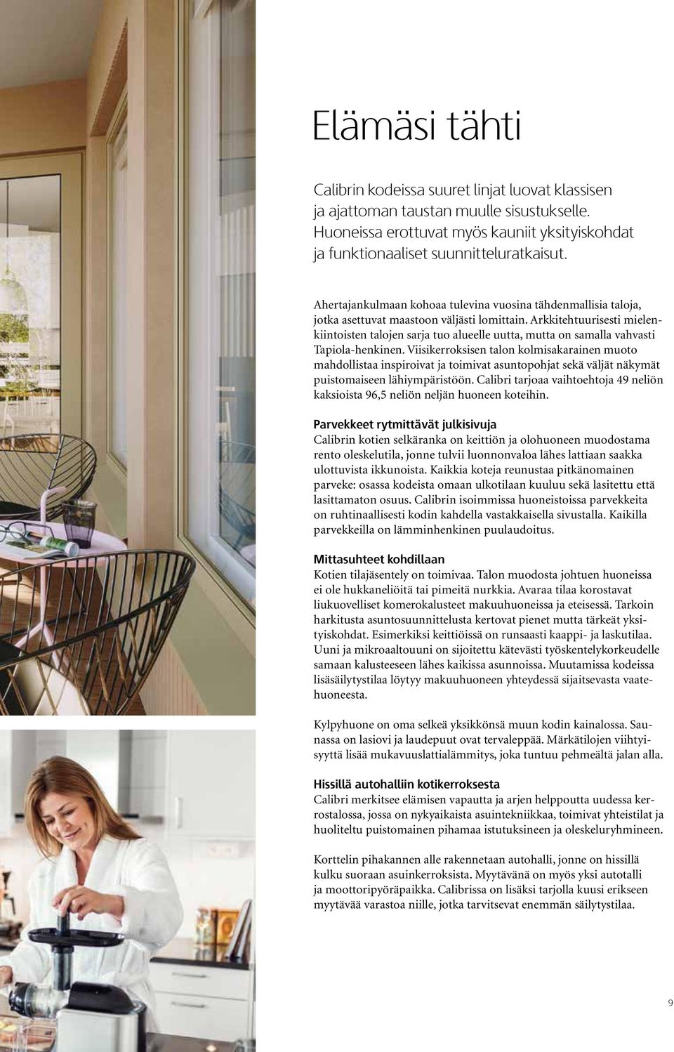 Arkkitehtuurisesti mielenkiintoisten talojen sarja tuo alueelle uutta, mutta on samalla vahvasti Tapiola-henkinen.