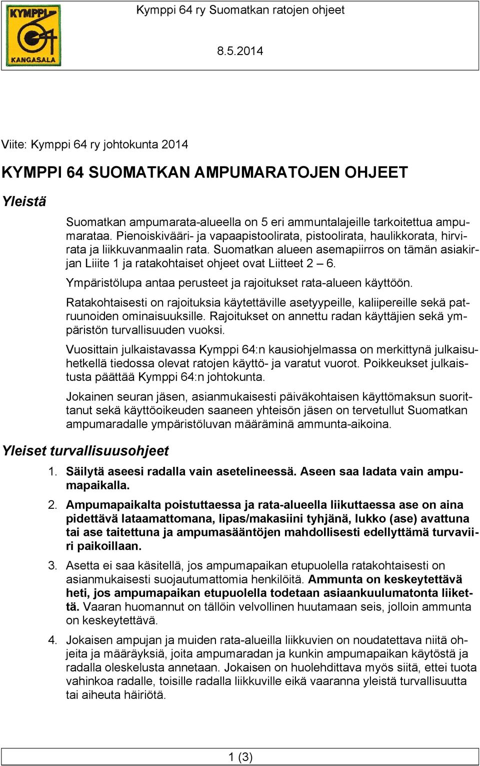 Suomatkan alueen asemapiirros on tämän asiakirjan Liiite 1 ja ratakohtaiset ohjeet ovat Liitteet 2 6. Ympäristölupa antaa perusteet ja rajoitukset rata-alueen käyttöön.