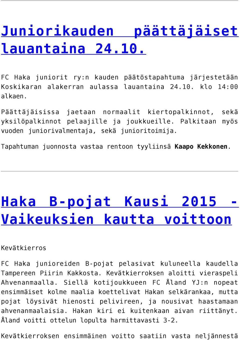 Tapahtuman juonnosta vastaa rentoon tyyliinsä Kaapo Kekkonen.