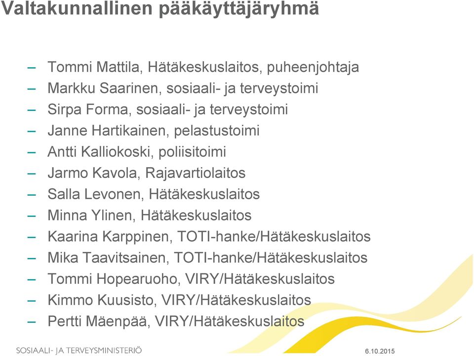 Salla Levonen, Hätäkeskuslaitos Minna Ylinen, Hätäkeskuslaitos Kaarina Karppinen, TOTI-hanke/Hätäkeskuslaitos Mika Taavitsainen,