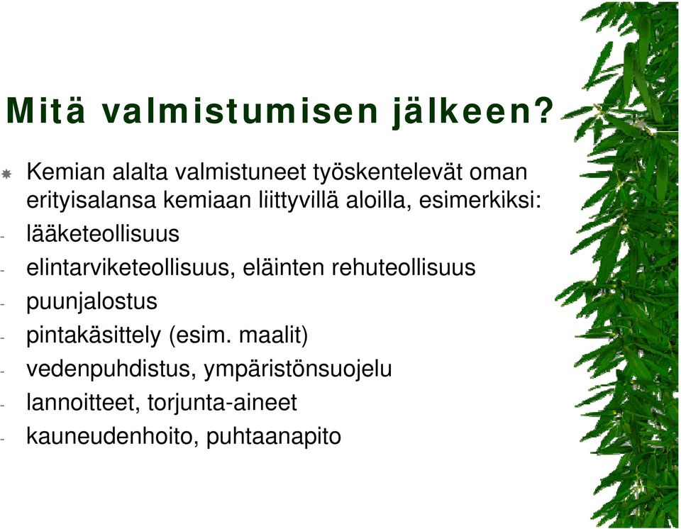 aloilla, esimerkiksi: - lääketeollisuus - elintarviketeollisuus, eläinten