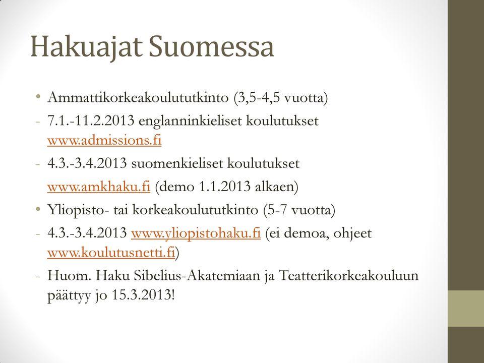 amkhaku.fi (demo 1.1.2013 alkaen) Yliopisto- tai korkeakoulututkinto (5-7 vuotta) - 4.3.-3.4.2013 www.