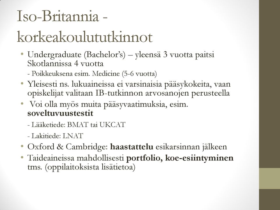 lukuaineissa ei varsinaisia pääsykokeita, vaan opiskelijat valitaan IB-tutkinnon arvosanojen perusteella Voi olla myös muita