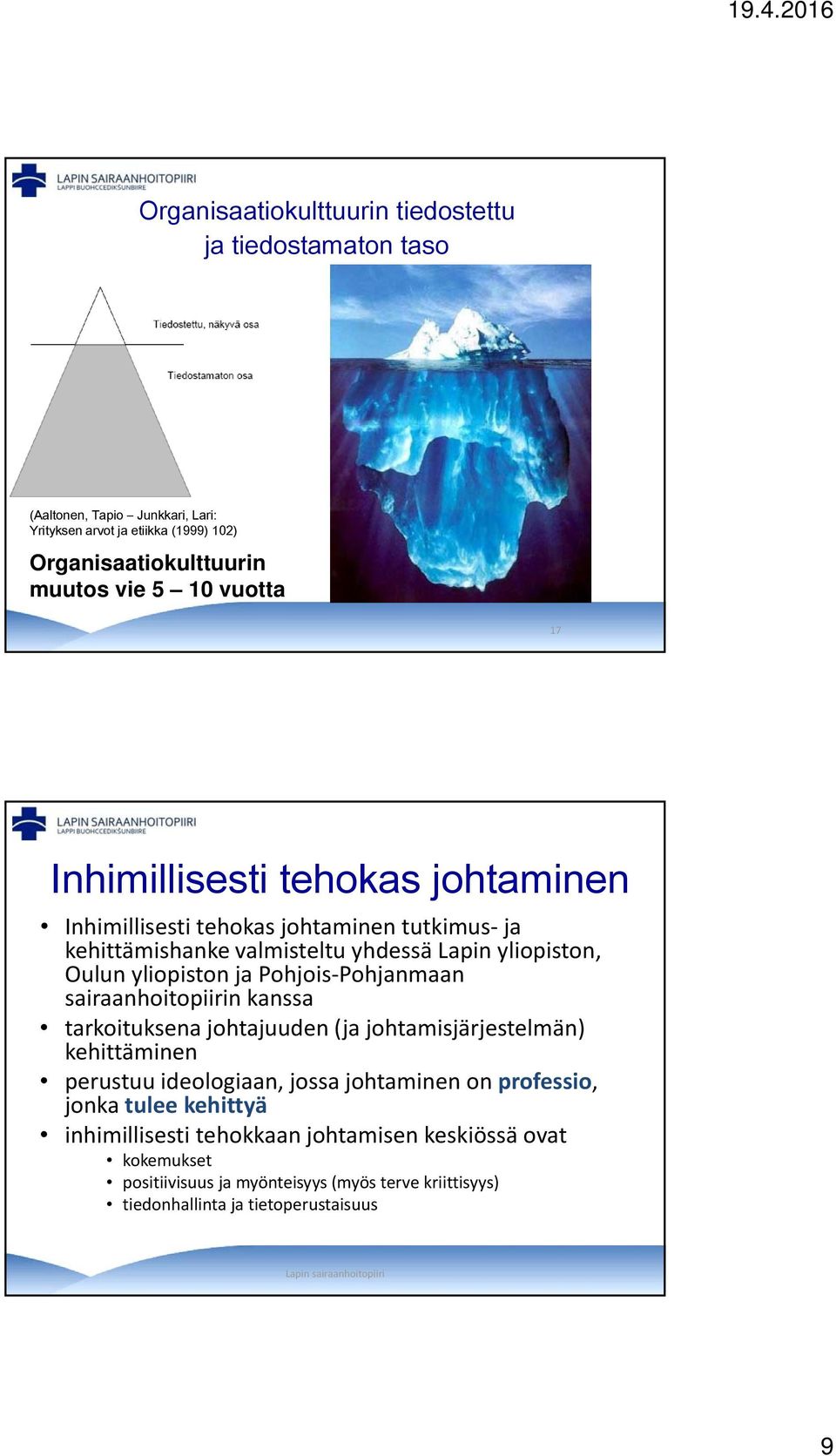 Pohjanmaan sairaanhoitopiirin kanssa tarkoituksena johtajuuden (ja johtamisjärjestelmän) kehittäminen perustuu ideologiaan, jossa johtaminen on professio, jonka tulee