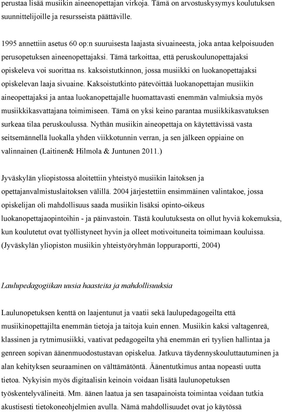kaksoistutkinnon, jossa musiikki on luokanopettajaksi opiskelevan laaja sivuaine.