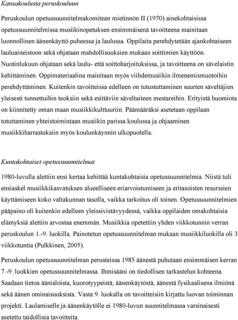 Nuotinlukuun ohjataan sekä laulu- että soittoharjoituksissa, ja tavoitteena on sävelaistin kehittäminen. Oppimateriaalina mainitaan myös viihdemusiikin ilmenemismuotoihin perehdyttäminen.