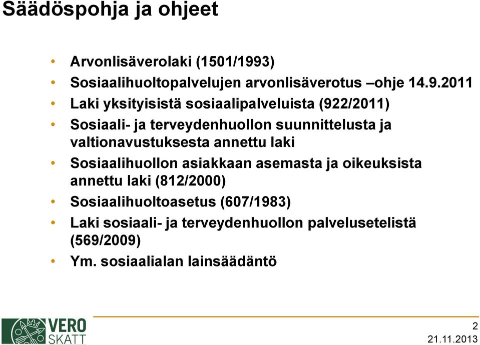 2011 Laki yksityisistä sosiaalipalveluista (922/2011) Sosiaali- ja terveydenhuollon suunnittelusta ja