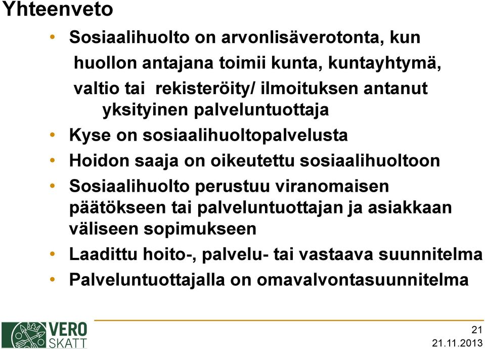 oikeutettu sosiaalihuoltoon Sosiaalihuolto perustuu viranomaisen päätökseen tai palveluntuottajan ja asiakkaan