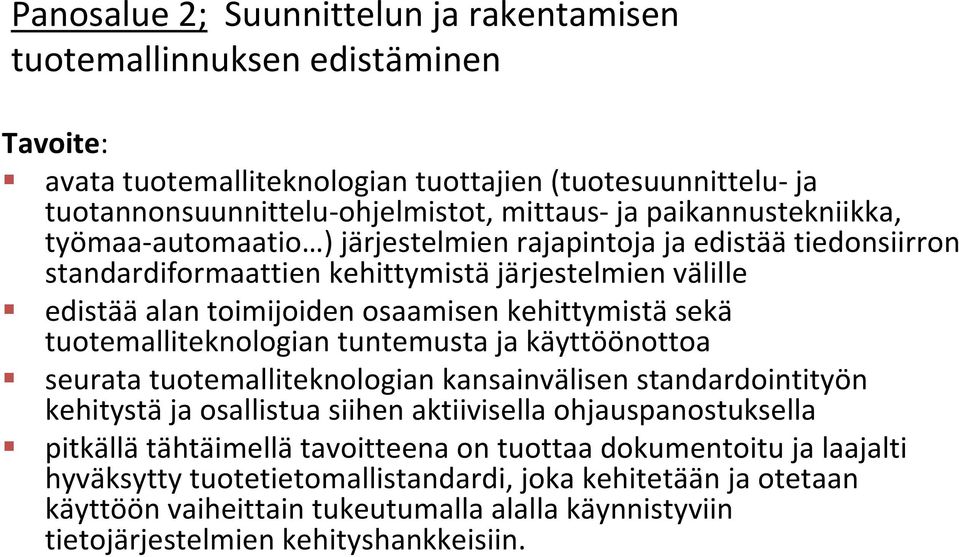 sekä tuotemalliteknologian tuntemusta ja käyttöönottoa seurata tuotemalliteknologian kansainvälisen standardointityön kehitystä ja osallistua siihen aktiivisella ohjauspanostuksella pitkällä