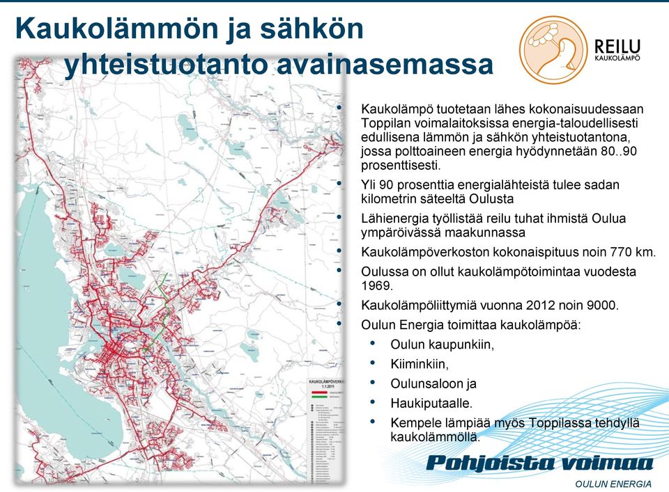 Yli 90 prosenttia energialähteistä tulee sadan kilometrin säteeltä Oulusta Lähienergia työllistää reilu tuhat ihmistä Oulua ympäröivässä maakunnassa Kaukolämpöverkoston