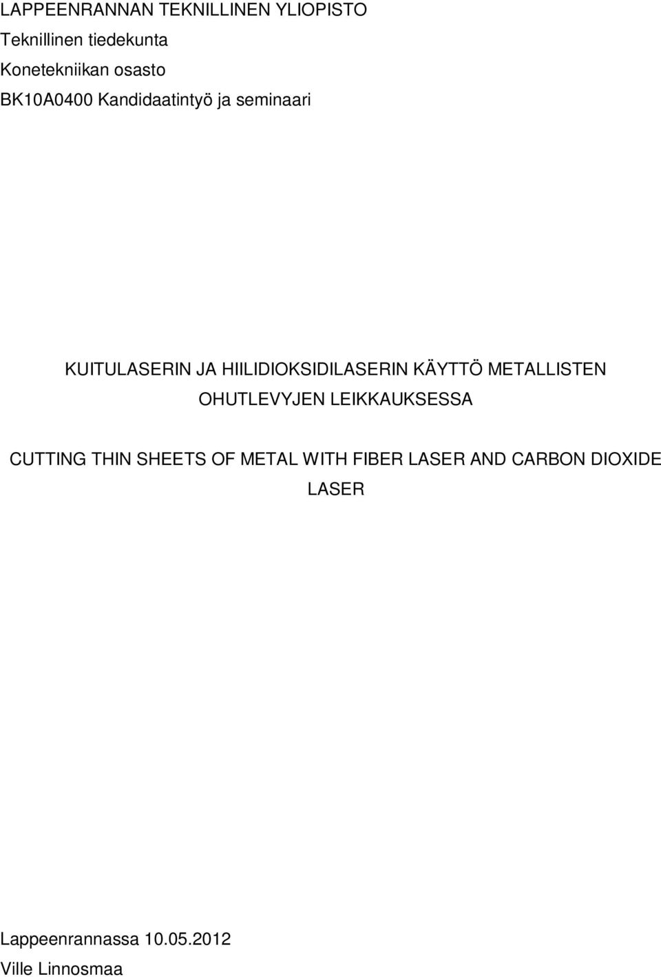 HIILIDIOKSIDILASERIN KÄYTTÖ METALLISTEN OHUTLEVYJEN LEIKKAUKSESSA CUTTING THIN