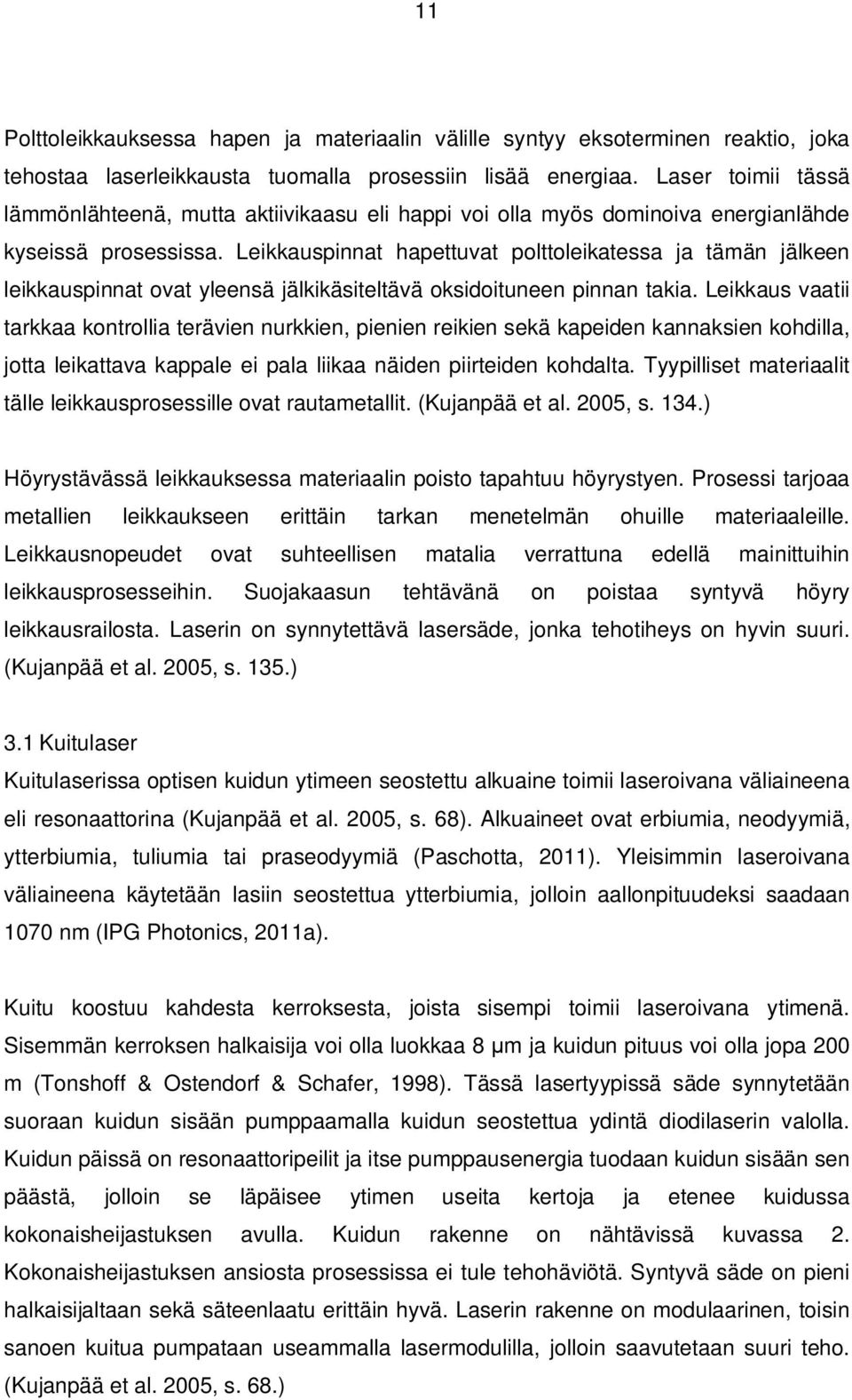 Leikkauspinnat hapettuvat polttoleikatessa ja tämän jälkeen leikkauspinnat ovat yleensä jälkikäsiteltävä oksidoituneen pinnan takia.
