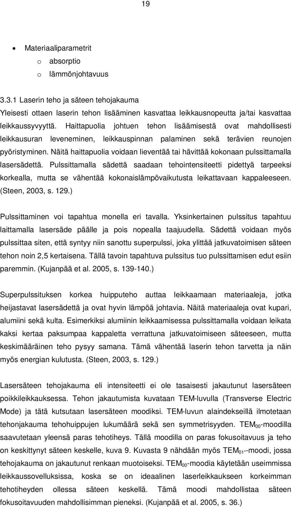 Näitä haittapuolia voidaan lieventää tai hävittää kokonaan pulssittamalla lasersädettä.