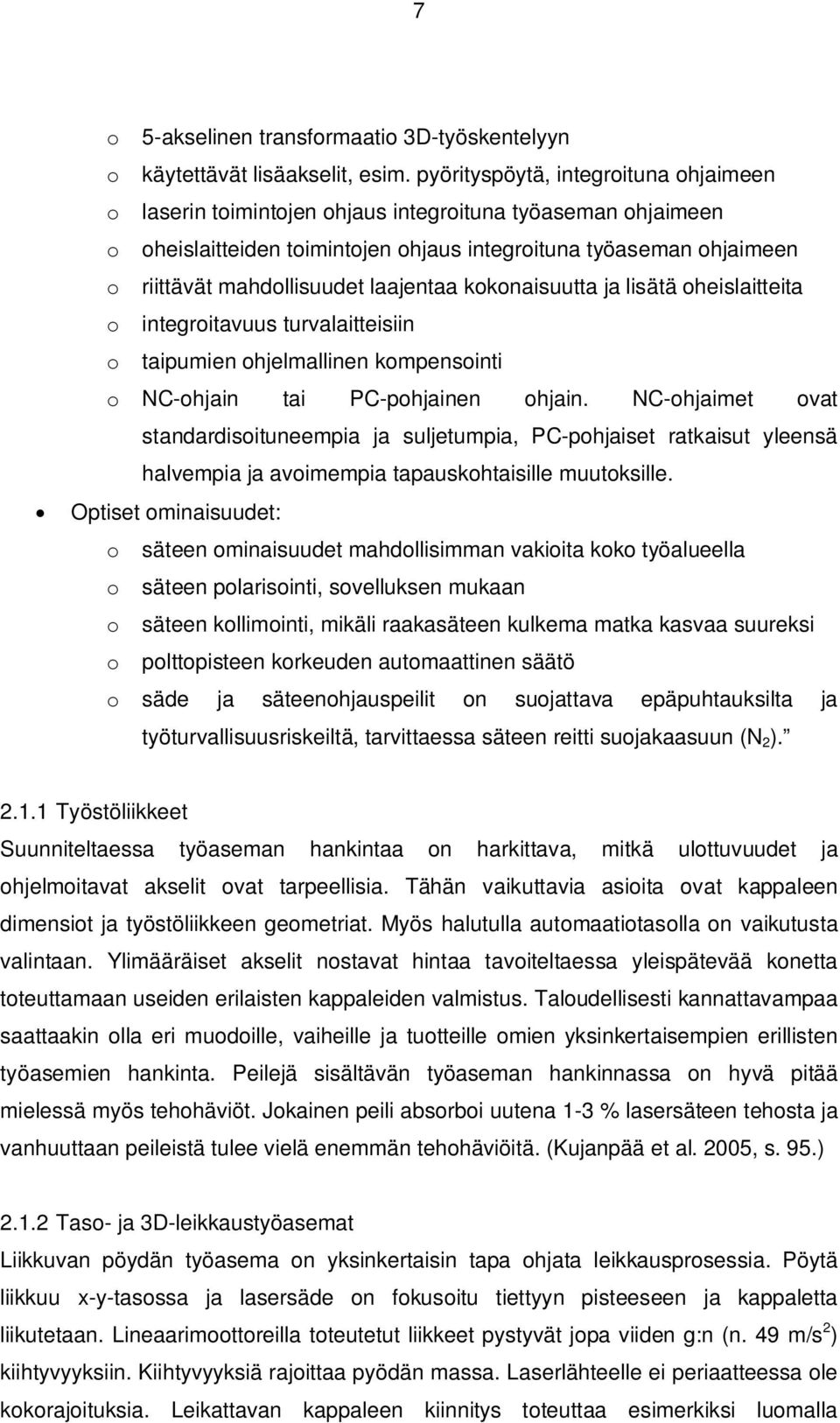laajentaa kokonaisuutta ja lisätä oheislaitteita o integroitavuus turvalaitteisiin o taipumien ohjelmallinen kompensointi o NC-ohjain tai PC-pohjainen ohjain.