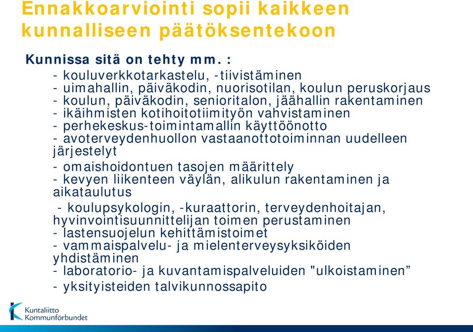 vahvistaminen - perhekeskus-toimintamallin käyttöönotto - avoterveydenhuollon vastaanottotoiminnan uudelleen järjestelyt - omaishoidontuen tasojen määrittely - kevyen liikenteen väylän, alikulun