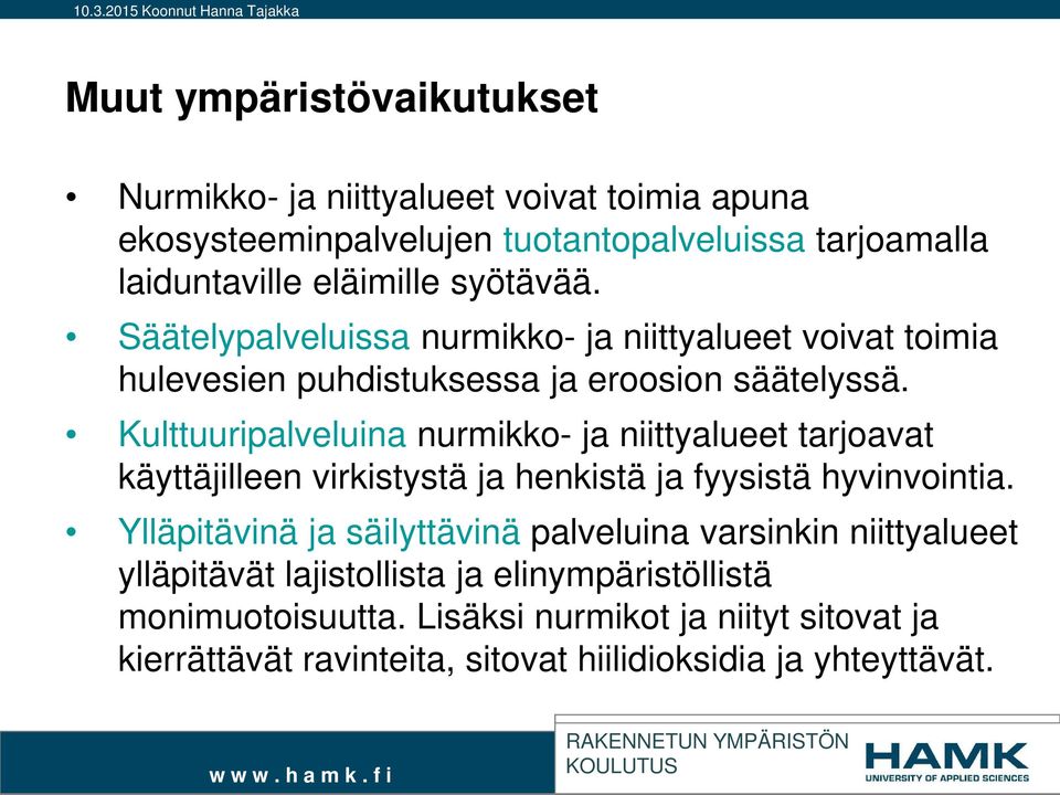 Kulttuuripalveluina nurmikko- ja niittyalueet tarjoavat käyttäjilleen virkistystä ja henkistä ja fyysistä hyvinvointia.
